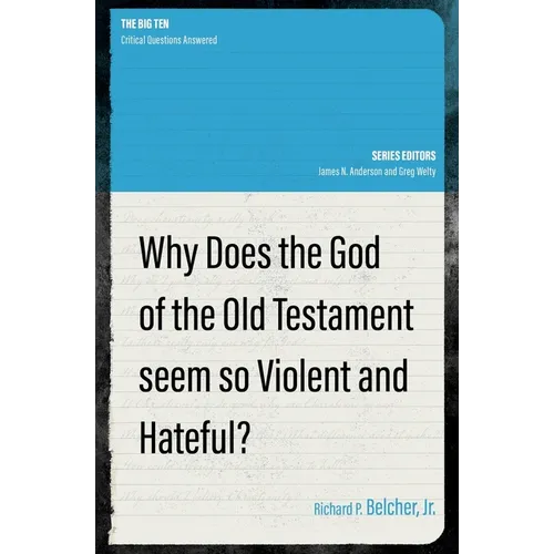 Why Does the God of the Old Testament Seem So Violent and Hateful? - Paperback
