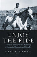 Enjoy the Ride: Timeless Principles for Building a Successful Business and Family - Paperback