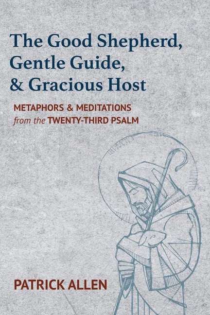 The Good Shepherd, Gentle Guide, and Gracious Host: Metaphors and Meditations from the Twenty-Third Psalm - Paperback
