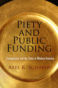 Piety and Public Funding: Evangelicals and the State in Modern America - Hardcover