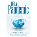 Holy Pandemic: Seeking God's Will Amid Sickness, Death and, Dissension - Paperback
