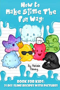How To Make Slime The Fun Way!: Book For Kids:25 DIY Slime Recipes With Pictures - Paperback