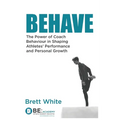 Behave: the power of coach behaviour in shaping athletes' performance and personal growth. - Paperback
