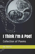 I Think I'm A Poet: Collection of Poetry book - Paperback