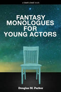 Fantasy Monologues for Young Actors: 52 High-Quality Monologues for Kids & Teens - Paperback
