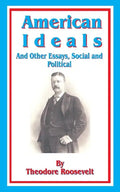 American Ideals: And Other Essays, Social and Political - Paperback