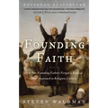 Founding Faith: How Our Founding Fathers Forged a Radical New Approach to Religious Liberty - Paperback