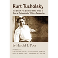Kurt Tucholsky: The Short Fat Berliner Who Tried to Stop A Catastrophe With A Typewriter - Paperback
