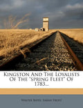 Kingston and the Loyalists of the Spring Fleet of 1783... - Paperback