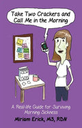 Take Two Crackers and Call Me in the Morning!: A Real-life Guide for Surviving Morning Sickness - Paperback