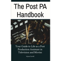 The Post PA Handbook: Your Guide to Life as a Post Production Assistant in Television and Movies - Paperback