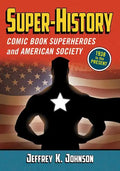 Super-History: Comic Book Superheroes and American Society, 1938 to the Present - Paperback