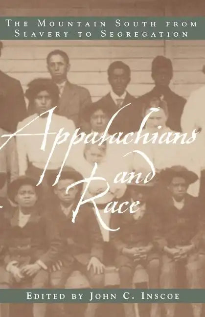 Appalachians and Race: The Mountain South from Slavery to Segregation - Paperback