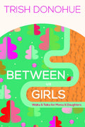 Between Us Girls: Walks and Talks for Moms and Daughters - Paperback