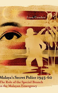 Malaya's Secret Police 1945-60: The Role of the Special Branch in the Malayan Emergency - Hardcover