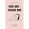 See Me - Hear Me COME - LOOK - SEE - I AM ME - Paperback