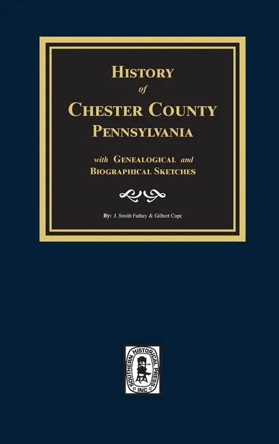 History of Chester County, Pennsylvania with Genealogical and Biographical Sketches - Hardcover