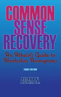 Common Sense Recovery: An Atheist's Guide to Alcoholics Anonymous - Paperback