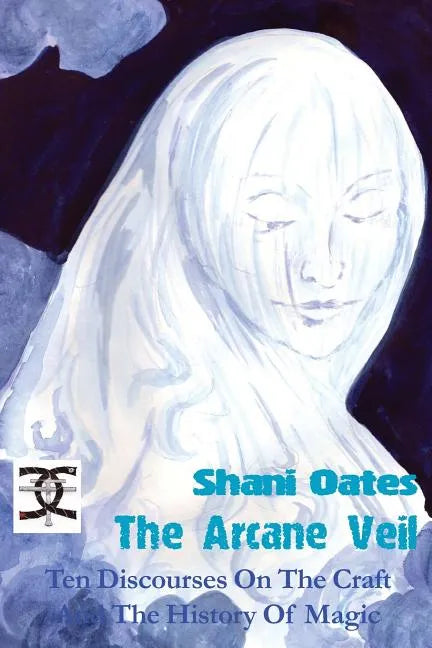 The Arcane Veil: Ten Discourses on The Craft and The History of Magic - Paperback