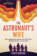 The Astronaut's Wife: How Launching My Husband Into Outer Space Changed the Way I Live on Earth - Paperback