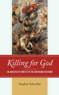 Killing for God: An Analysis of Conflict in the Abrahamic Religions - Paperback