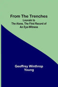 From the Trenches: Louvain to the Aisne, the First Record of an Eye-Witness - Paperback