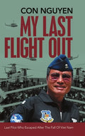 My Last Flight Out: Last Pilot Who Escaped After the Fall of Viet Nam - Hardcover