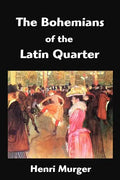 The Bohemians of the Latin Quarter: Scenes de la Vie de Boheme - Paperback