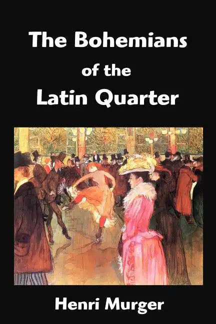 The Bohemians of the Latin Quarter: Scenes de la Vie de Boheme - Paperback