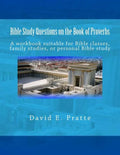 Bible Study Questions on the Book of Proverbs: A workbook suitable for Bible classes, family studies, or personal Bible study - Paperback