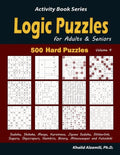 Logic Puzzles for Adults & Seniors: 500 Hard Puzzles (Sudoku, Shikaka, Masyu, Kuromasu, Jigsaw Sudoku, Slitherlink, Suguru, Skyscrapers, Numbrix, Bina - Paperback