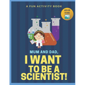 I Want to Be A Scientist: For Kids Age 3 to 7 Who Want to Be Scientists - Paperback