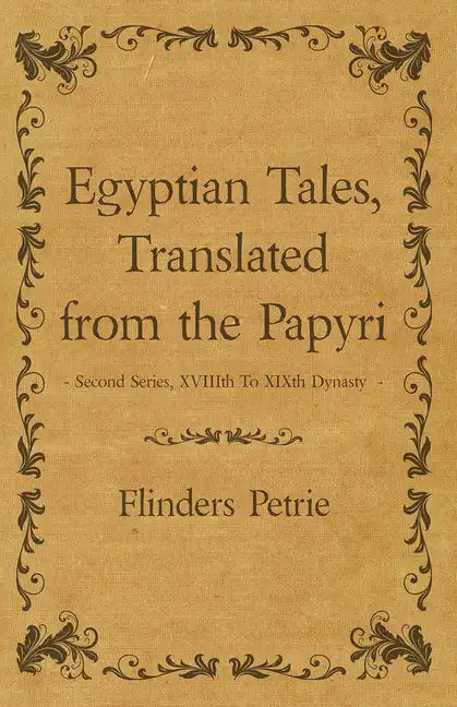 Egyptian Tales, Translated from the Papyri - Second Series, XVIIIth To XIXth Dynasty - Paperback