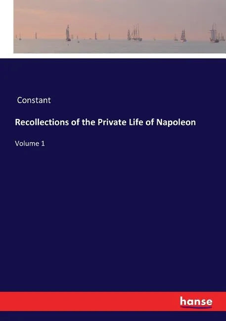 Recollections of the Private Life of Napoleon: Volume 1 - Paperback