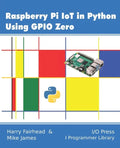 Raspberry Pi IoT In Python Using GPIO Zero - Paperback