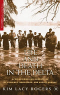 Life and Death in the Delta: African American Narratives of Violence, Resilience, and Social Change - Hardcover
