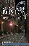 Ghosts of Boston: Haunts of the Hub - Hardcover