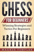 Chess for Beginners: Winning Strategies and Tactics for Beginners - Paperback