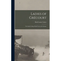 Ladies of Grécourt; the Smith College Relief Unit in the Somme - Hardcover