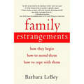 Family Estrangements: How They Begin, How to Mend Them, How to Cope with Them - Paperback