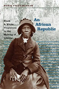 An African Republic: Black and White Virginians in the Making of Liberia - Paperback