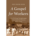A Gospel for Workers: Cho Chi Song, Yeongdeungpo Urban Industrial Mission, and Minjung - Paperback