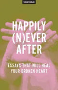 Happily (N)ever After: Essays That Will Heal Your Broken Heart - Paperback