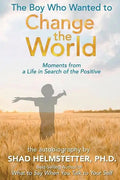 The Boy Who Wanted to Change the World: Moments From a Life in Search of the Positive - Paperback
