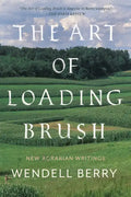 The Art of Loading Brush: New Agrarian Writings - Paperback
