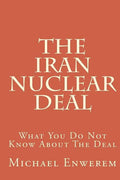 The Iran Nuclear Deal: What You Do Not Know About The Deal - Paperback
