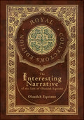 The Interesting Narrative of the Life of Olaudah Equiano (Royal Collector's Edition) (Annotated) (Case Laminate Hardcover with Jacket) - Hardcover