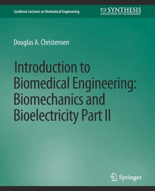 Introduction to Biomedical Engineering: Biomechanics and Bioelectricity - Part II - Paperback