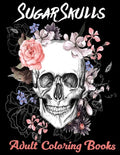 Sugar Skulls Adult Coloring Books: Over 50 Skull Designs Inspired by the Day of the Dead Great Día de Los Muertos Coloring Books for Adults - Paperback
