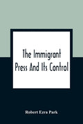 The Immigrant Press And Its Control - Paperback